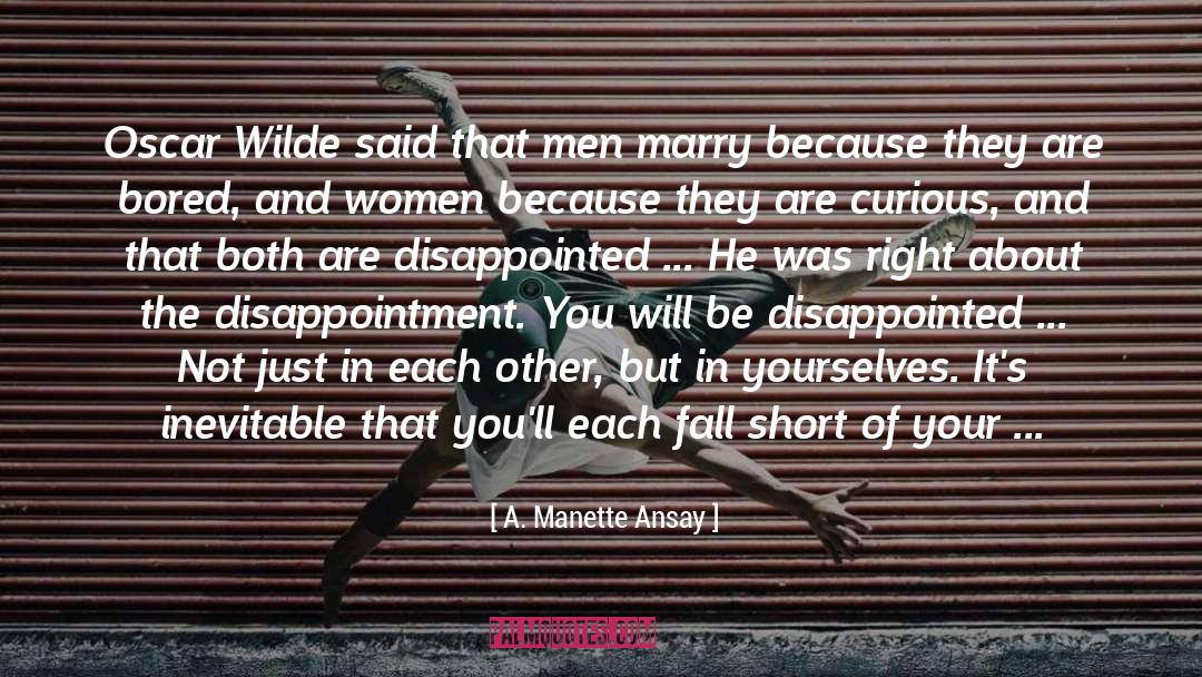 A. Manette Ansay Quotes: Oscar Wilde said that men