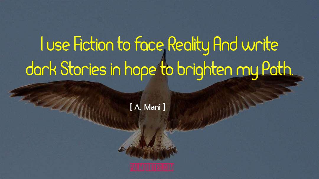 A. Mani Quotes: I use Fiction to face