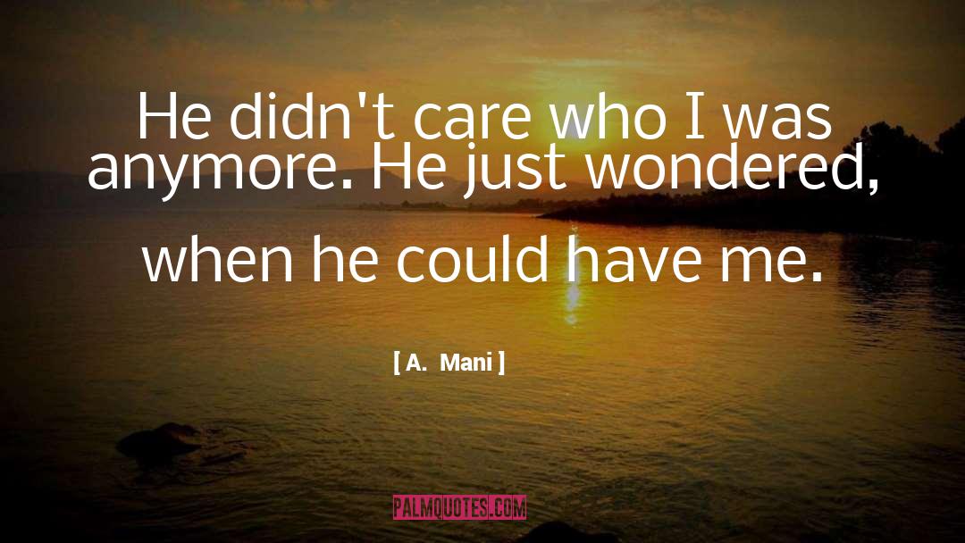 A. Mani Quotes: He didn't care who I