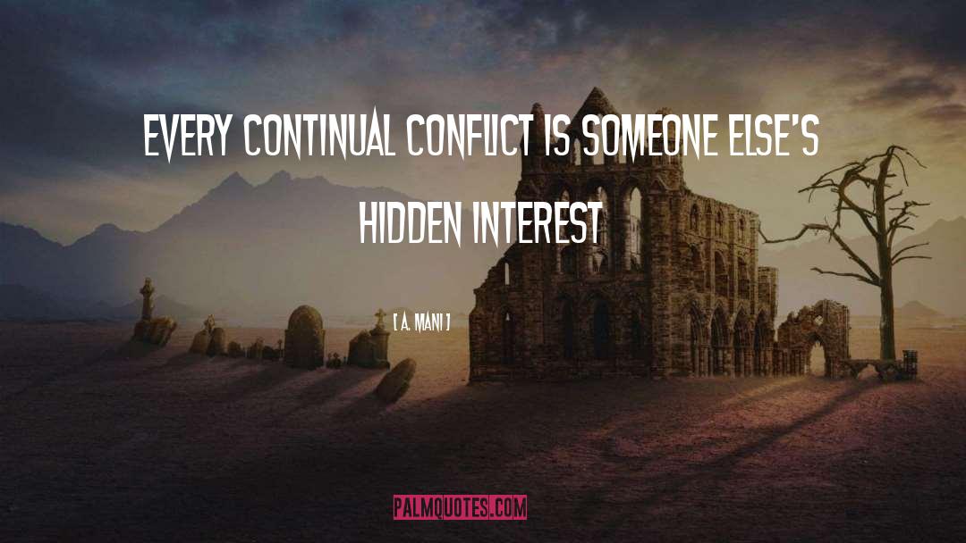 A. Mani Quotes: Every continual conflict is someone