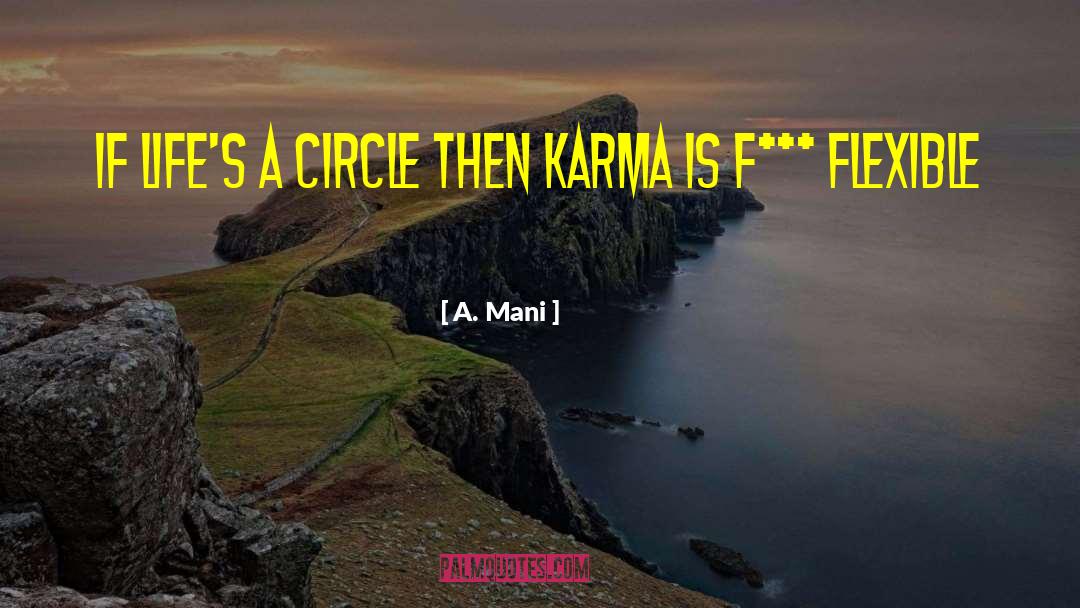 A. Mani Quotes: If life's a circle then
