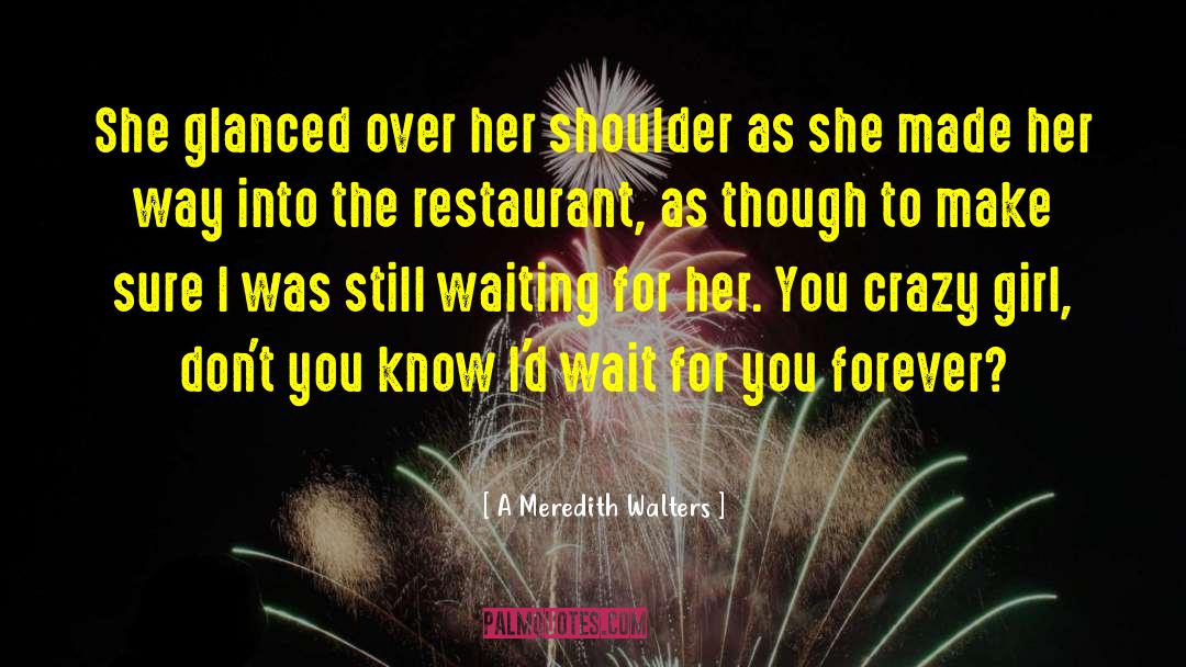 A Meredith Walters Quotes: She glanced over her shoulder