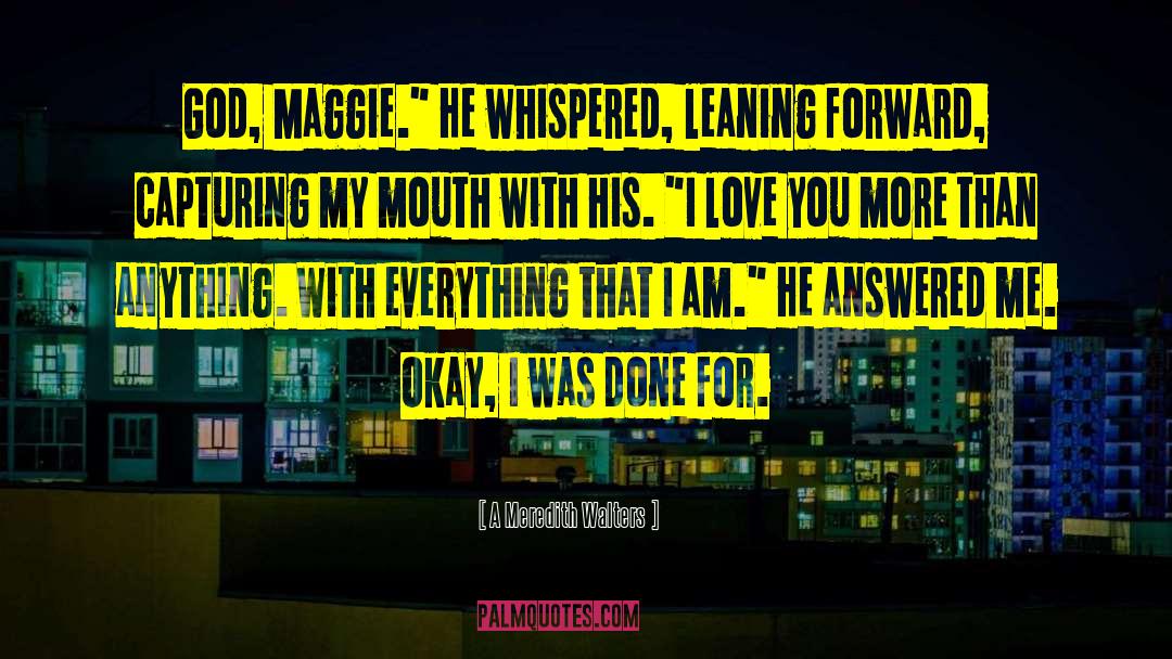 A Meredith Walters Quotes: God, Maggie.