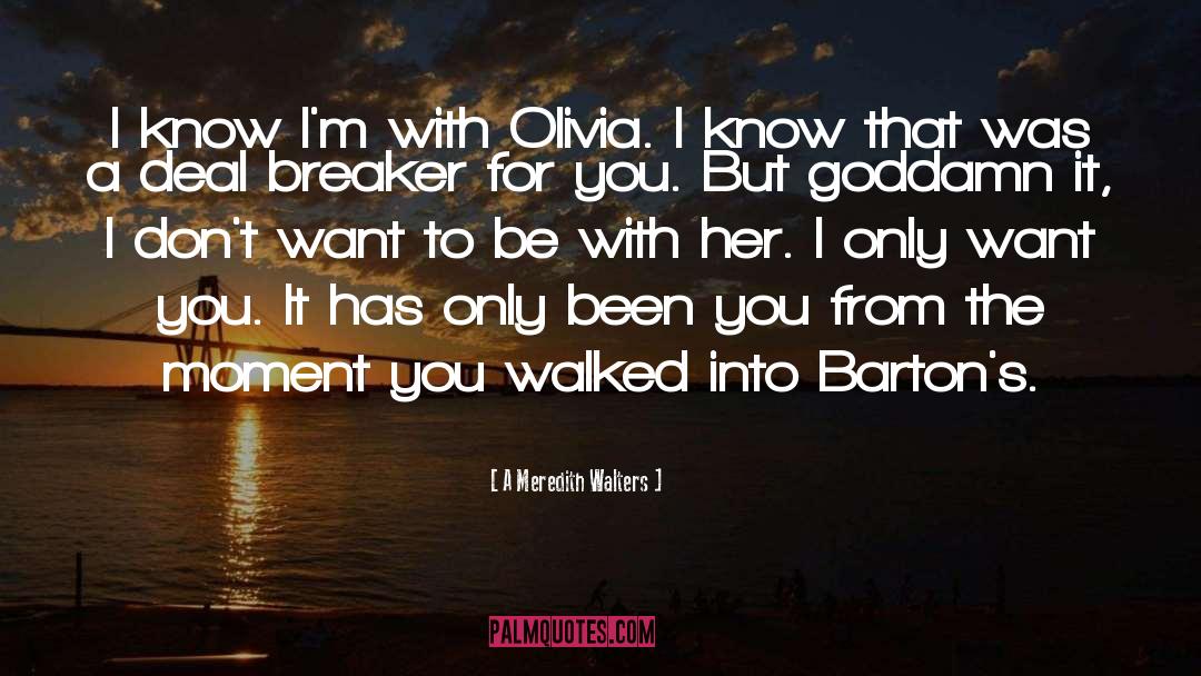 A Meredith Walters Quotes: I know I'm with Olivia.