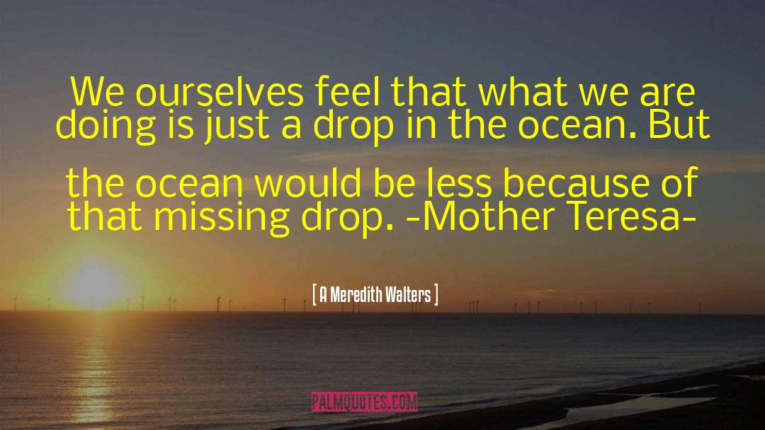 A Meredith Walters Quotes: We ourselves feel that what