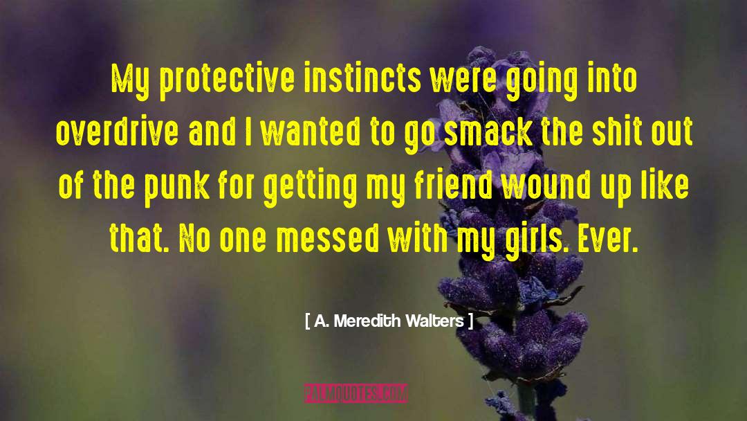 A Meredith Walters Quotes: My protective instincts were going