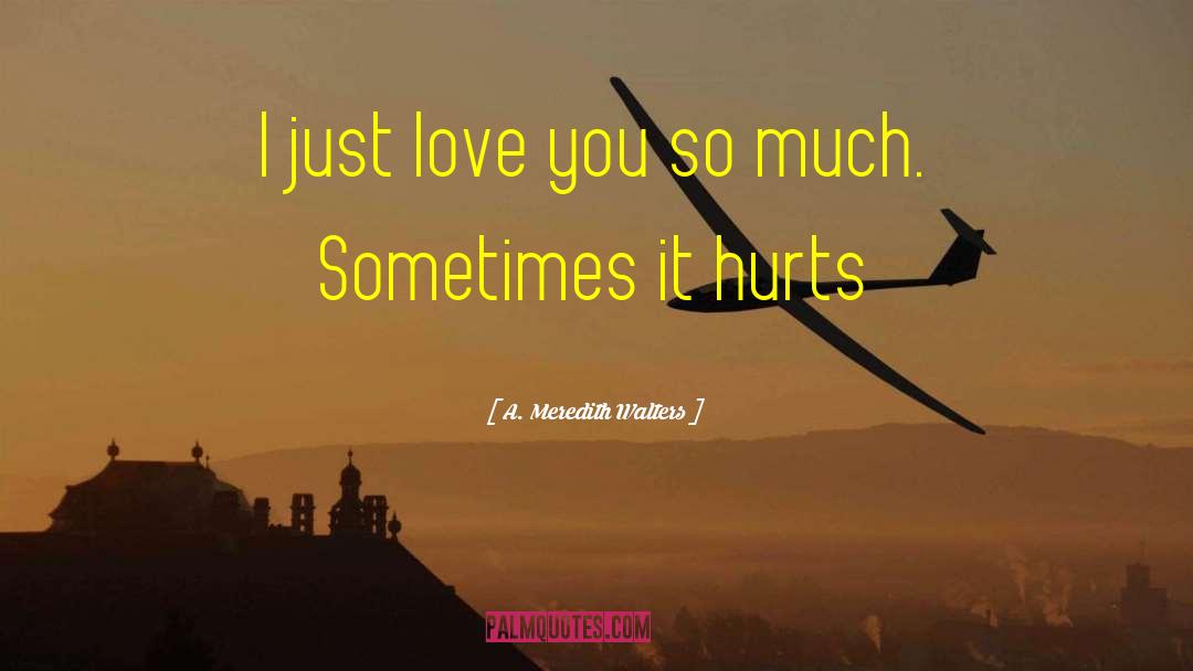 A Meredith Walters Quotes: I just love you so