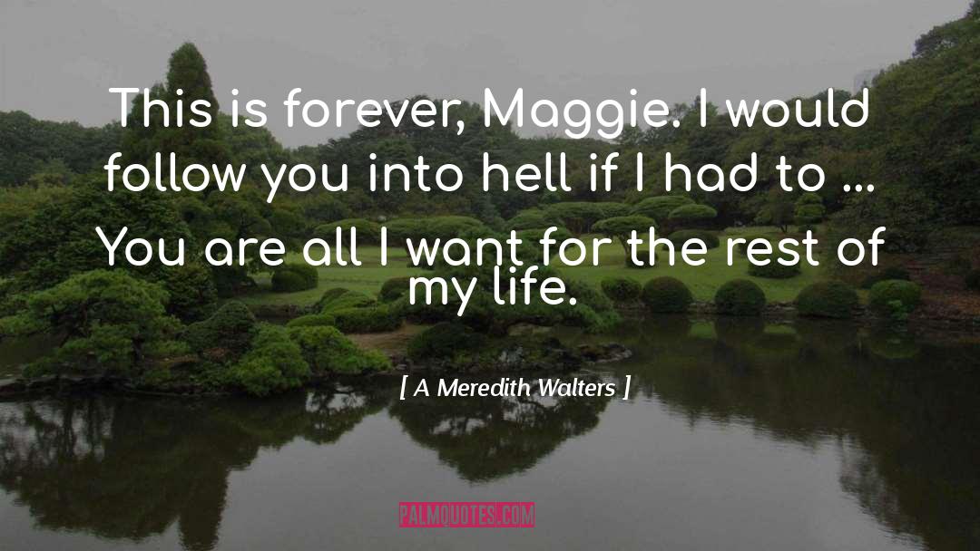 A Meredith Walters Quotes: This is forever, Maggie. I