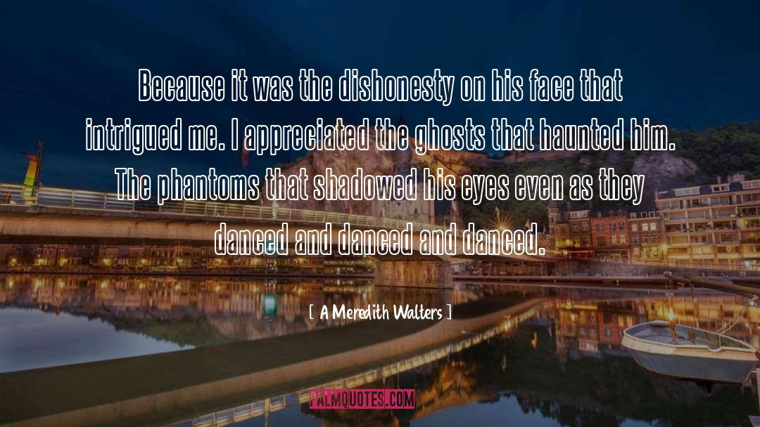A Meredith Walters Quotes: Because it was the dishonesty