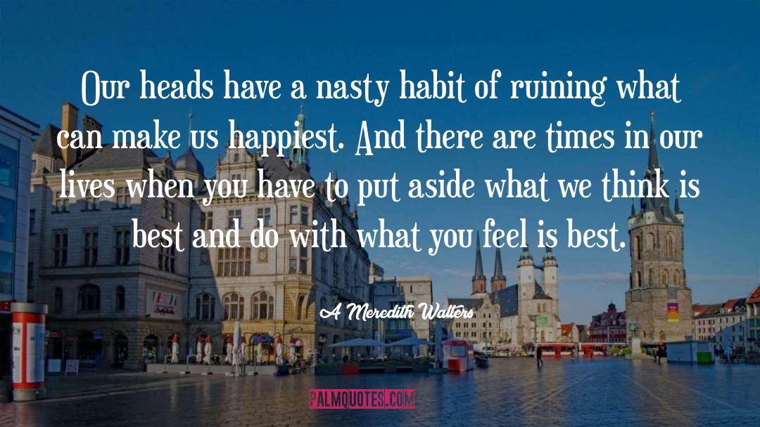 A Meredith Walters Quotes: Our heads have a nasty