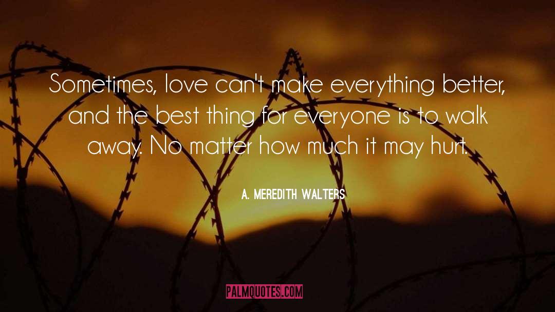 A Meredith Walters Quotes: Sometimes, love can't make everything