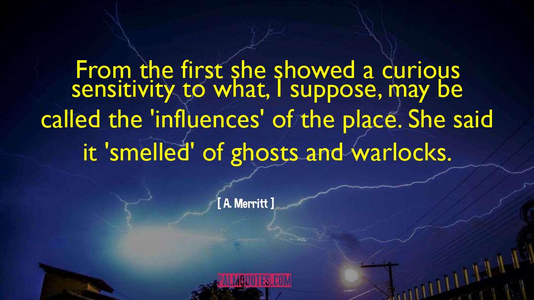 A. Merritt Quotes: From the first she showed