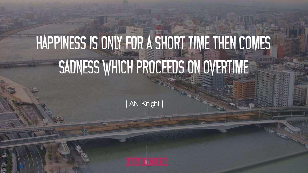 A.N. Knight Quotes: Happiness is only for a