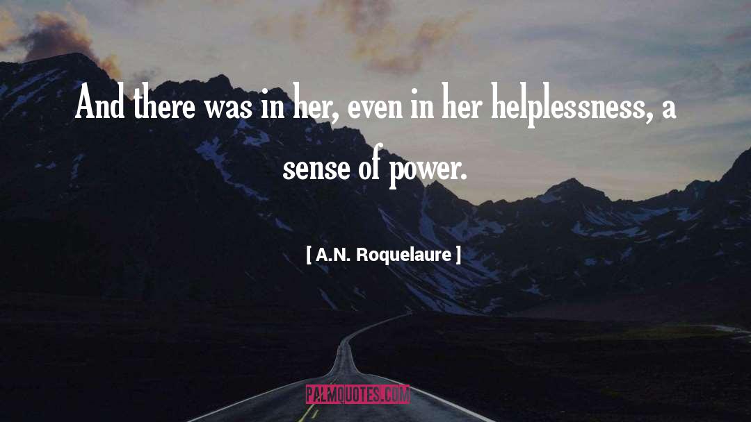 A.N. Roquelaure Quotes: And there was in her,