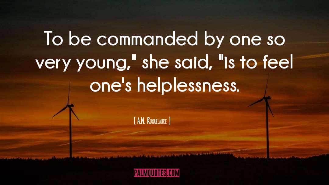 A.N. Roquelaure Quotes: To be commanded by one