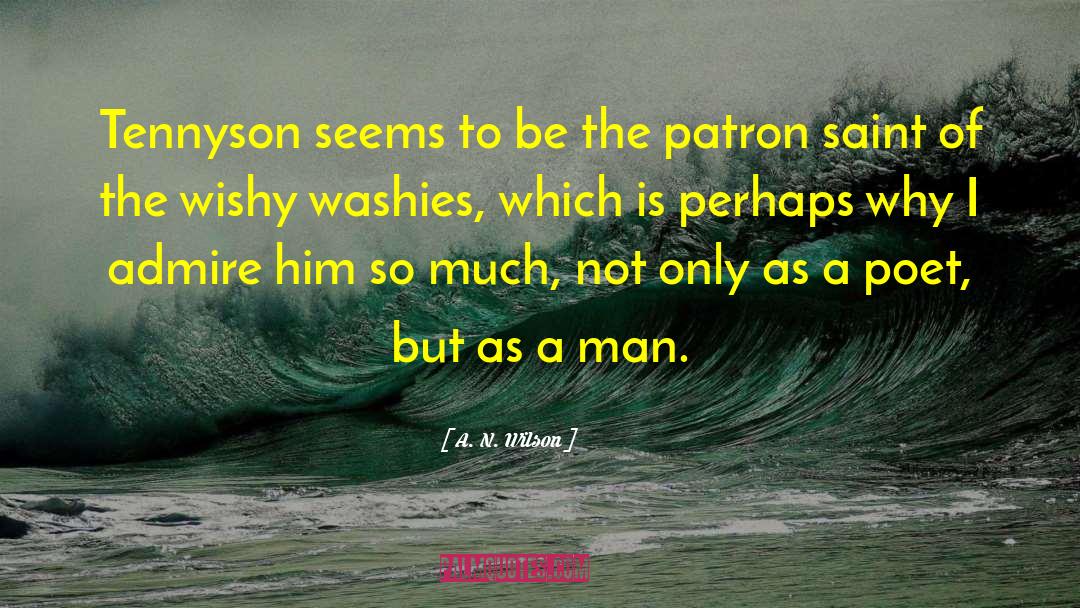 A. N. Wilson Quotes: Tennyson seems to be the