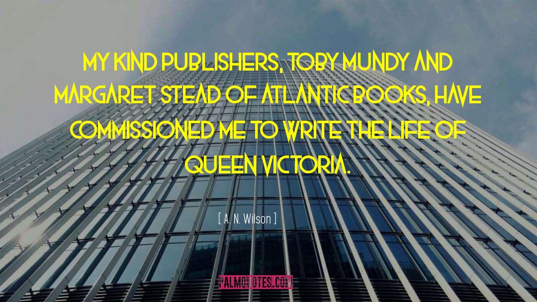 A. N. Wilson Quotes: My kind publishers, Toby Mundy