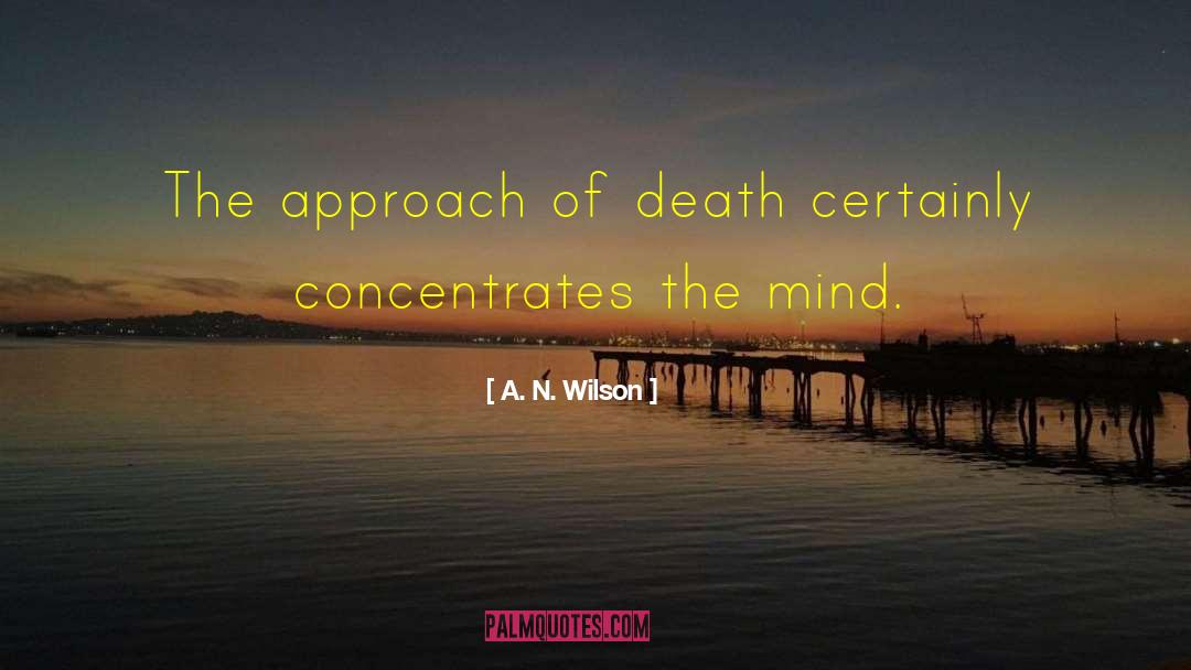 A. N. Wilson Quotes: The approach of death certainly