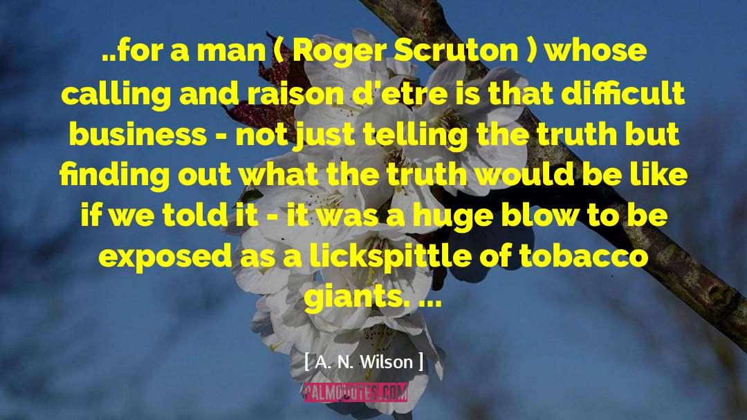 A. N. Wilson Quotes: ..for a man ( Roger