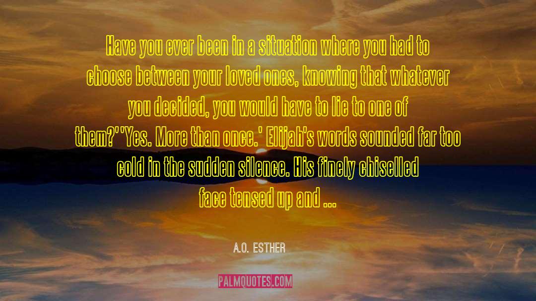 A.O. Esther Quotes: Have you ever been in