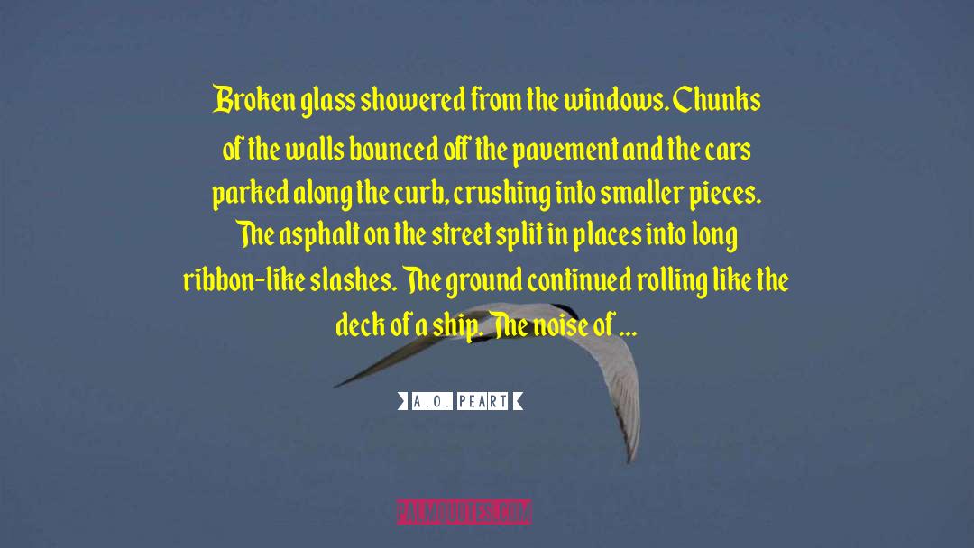 A.O. Peart Quotes: Broken glass showered from the