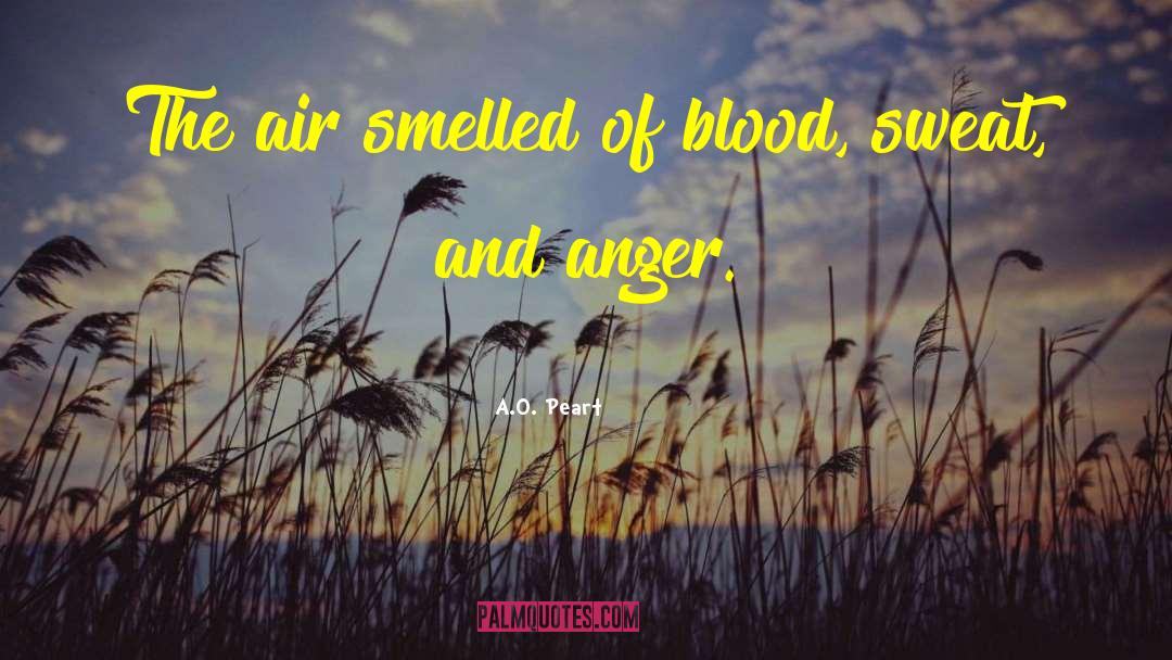 A.O. Peart Quotes: The air smelled of blood,