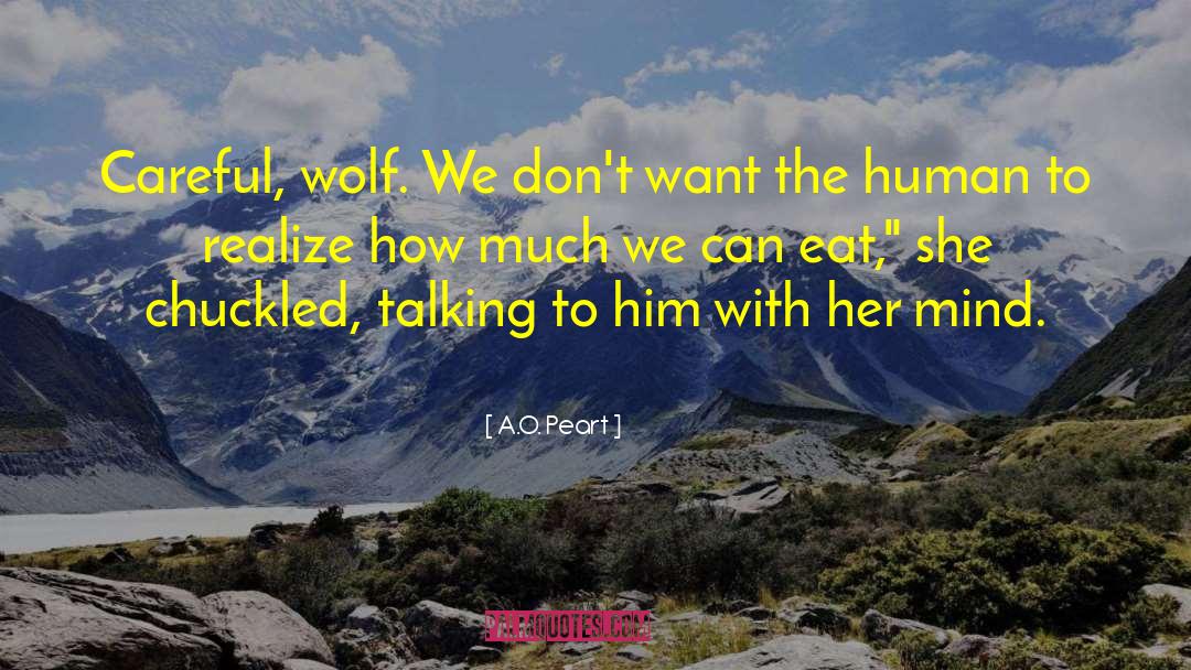 A.O. Peart Quotes: Careful, wolf. We don't want