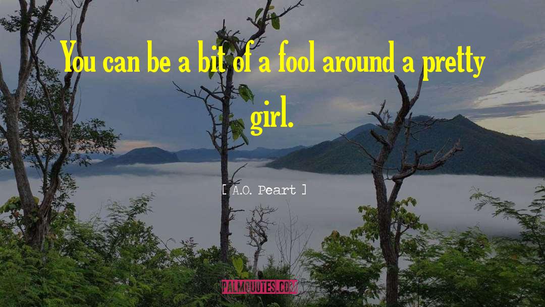 A.O. Peart Quotes: You can be a bit