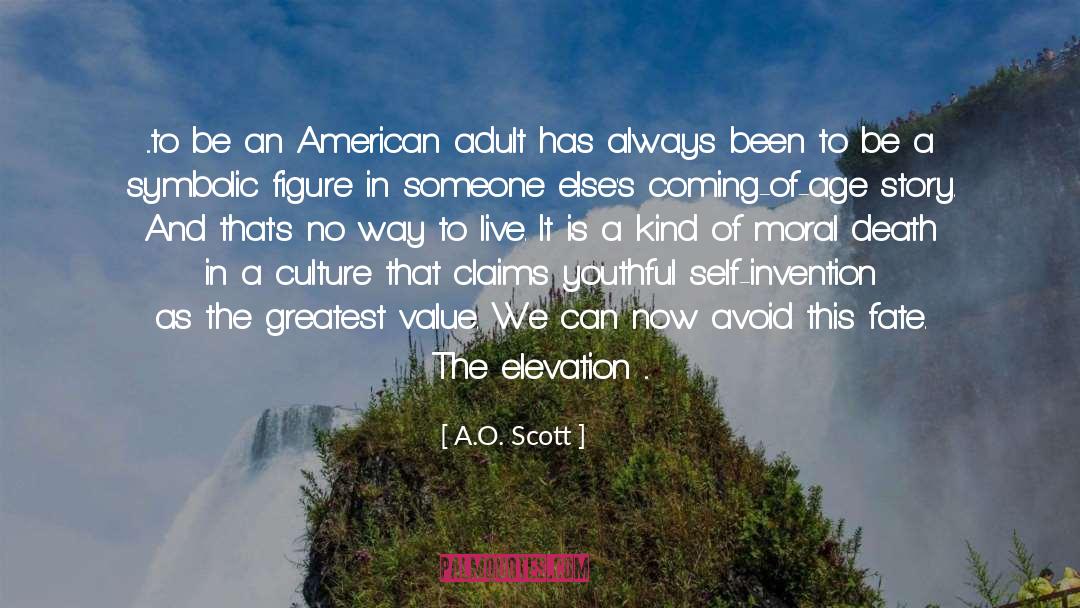 A.O. Scott Quotes: ...to be an American adult