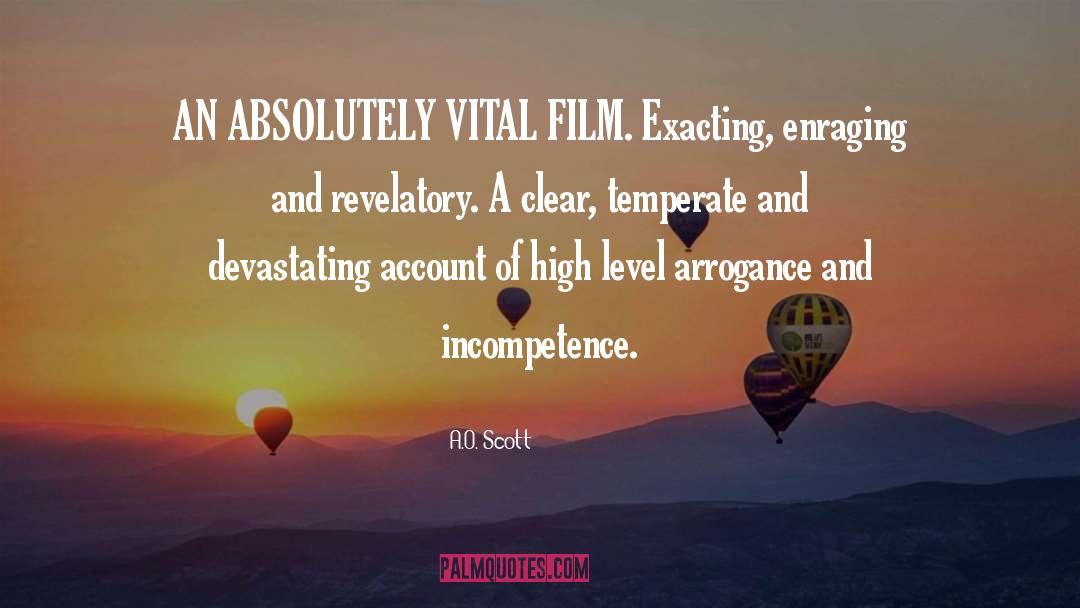 A.O. Scott Quotes: AN ABSOLUTELY VITAL FILM. Exacting,