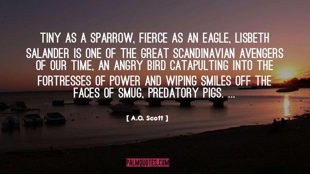 A.O. Scott Quotes: Tiny as a sparrow, fierce