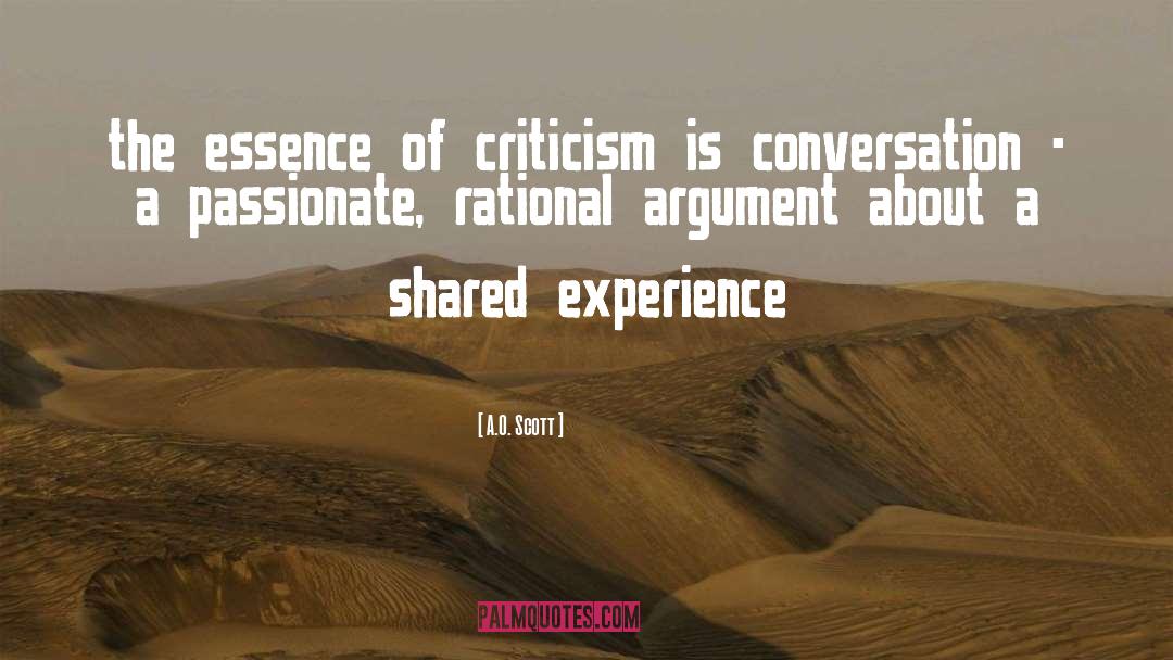 A.O. Scott Quotes: the essence of criticism is