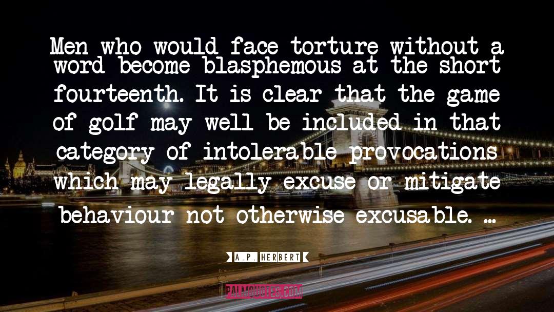 A.P. Herbert Quotes: Men who would face torture