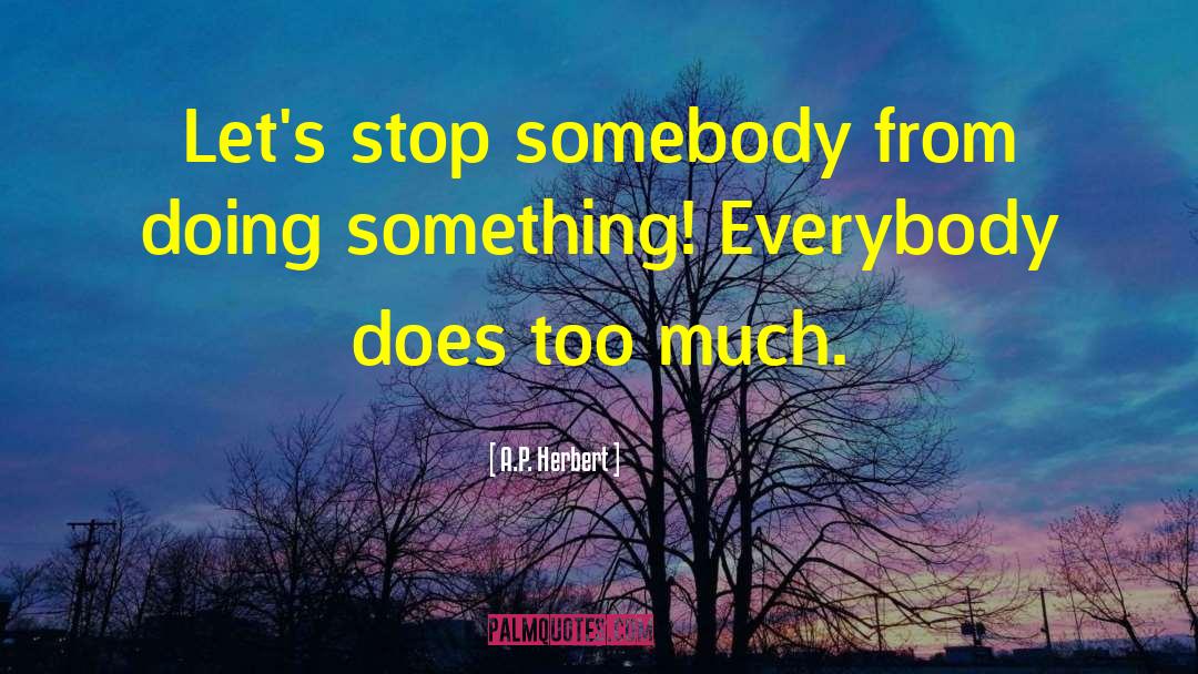A.P. Herbert Quotes: Let's stop somebody from doing