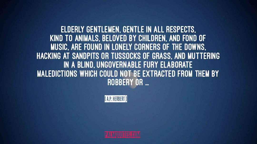 A.P. Herbert Quotes: Elderly gentlemen, gentle in all