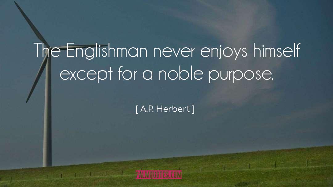 A.P. Herbert Quotes: The Englishman never enjoys himself