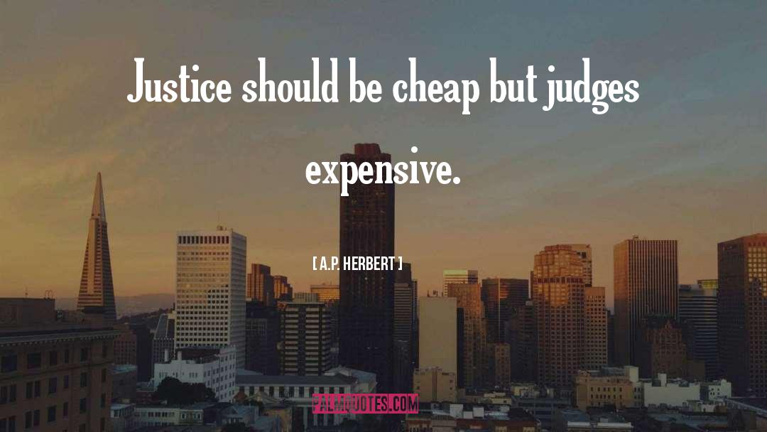 A.P. Herbert Quotes: Justice should be cheap but