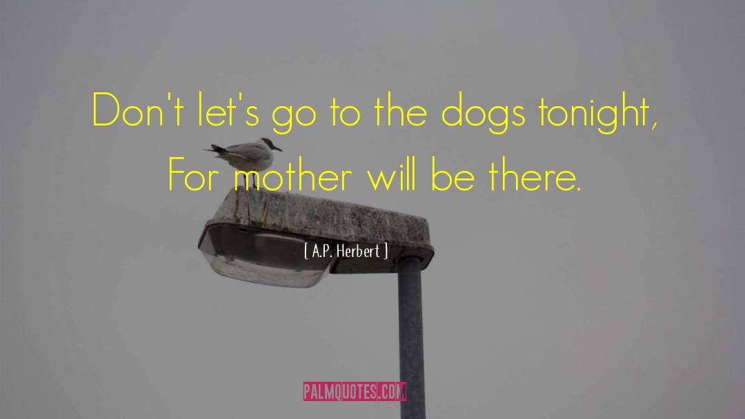 A.P. Herbert Quotes: Don't let's go to the