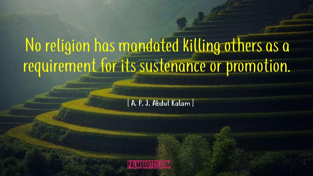 A. P. J. Abdul Kalam Quotes: No religion has mandated killing