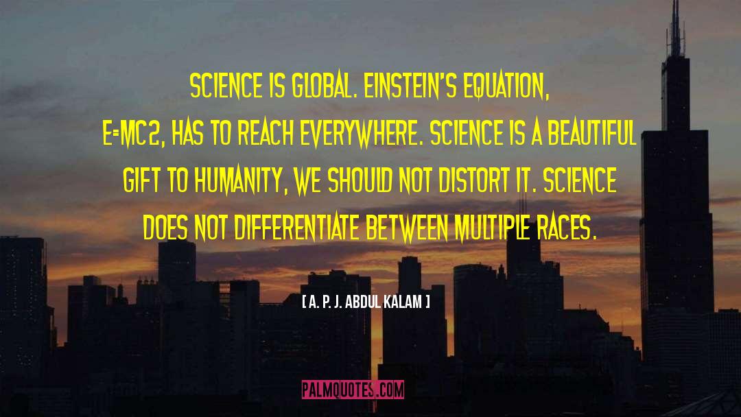 A. P. J. Abdul Kalam Quotes: Science is global. Einstein's equation,