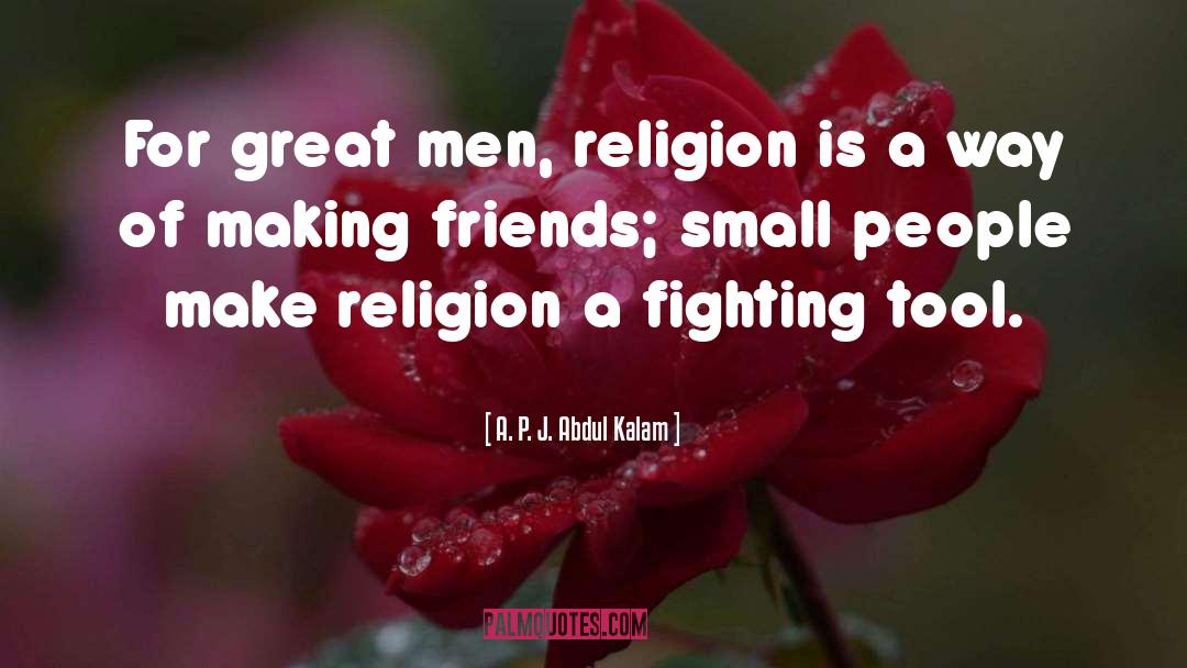 A. P. J. Abdul Kalam Quotes: For great men, religion is