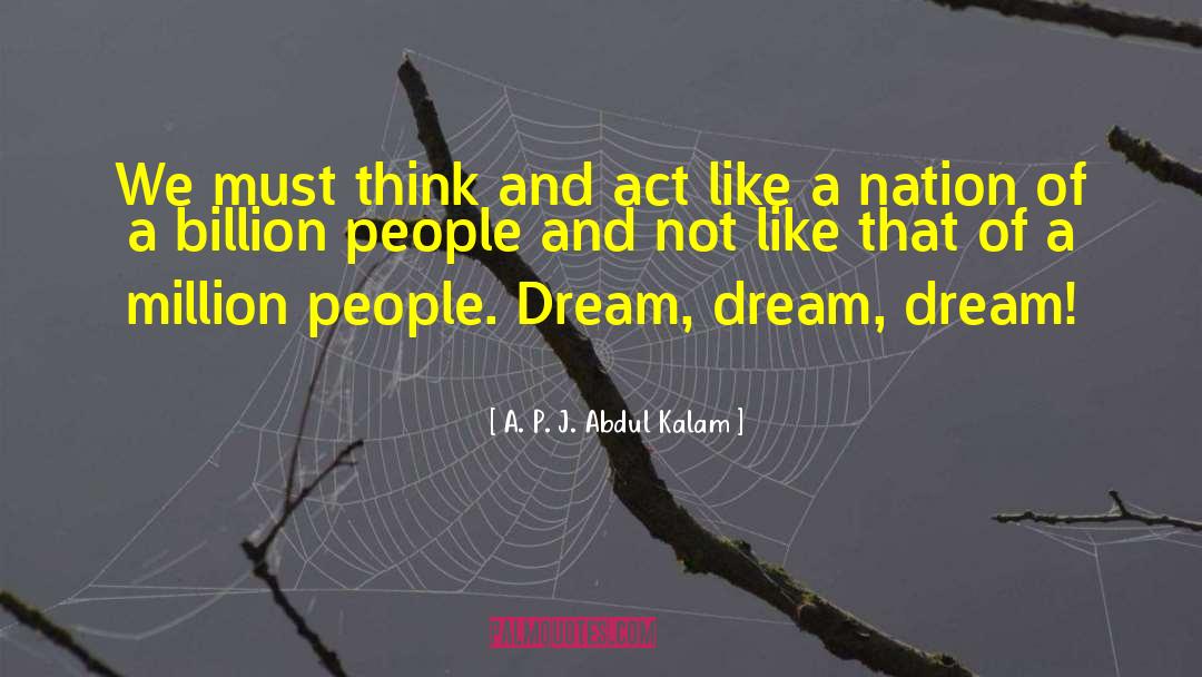 A. P. J. Abdul Kalam Quotes: We must think and act