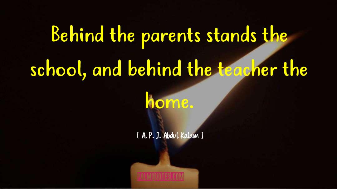 A. P. J. Abdul Kalam Quotes: Behind the parents stands the