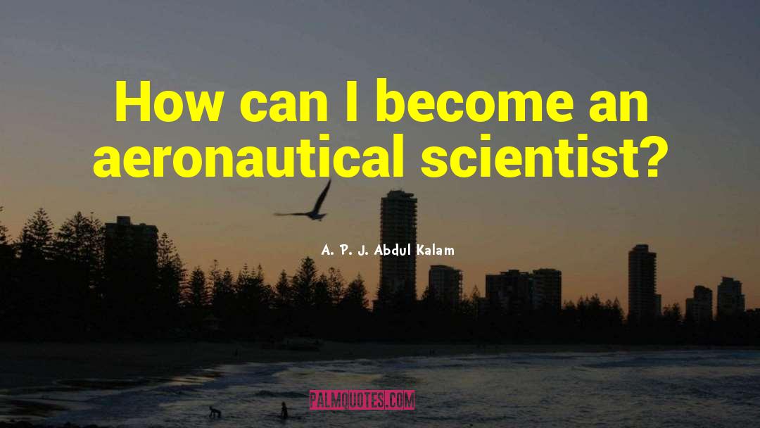 A. P. J. Abdul Kalam Quotes: How can I become an