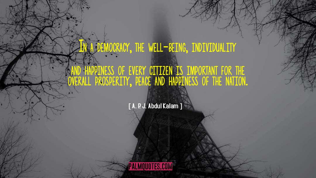 A. P. J. Abdul Kalam Quotes: In a democracy, the well-being,
