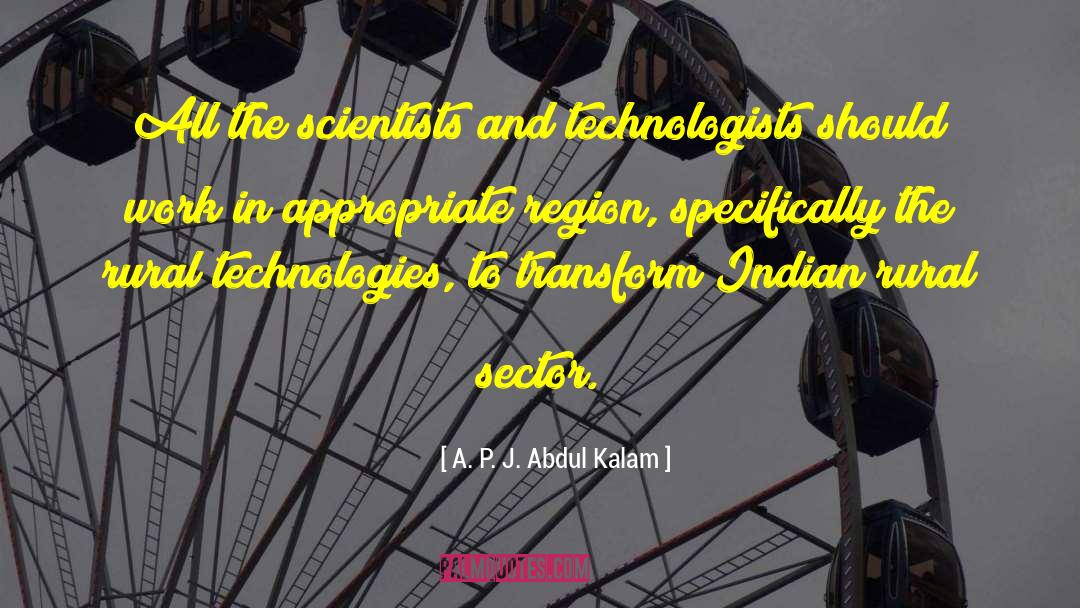 A. P. J. Abdul Kalam Quotes: All the scientists and technologists
