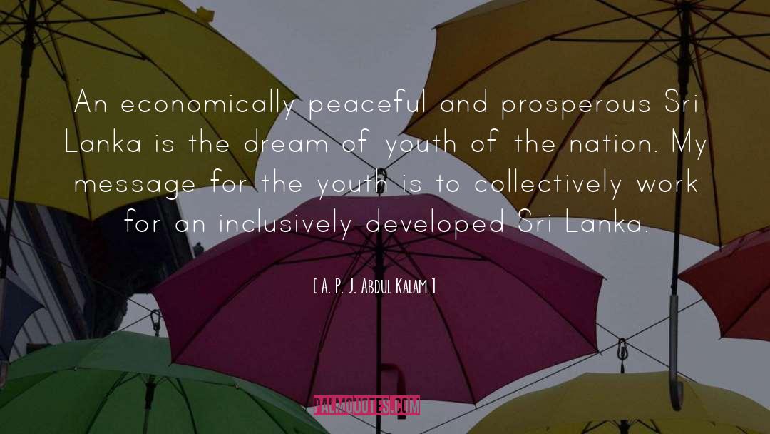 A. P. J. Abdul Kalam Quotes: An economically peaceful and prosperous