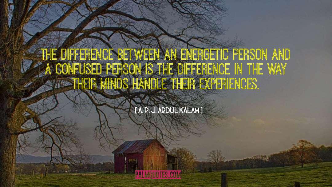 A. P. J. Abdul Kalam Quotes: The difference between an energetic