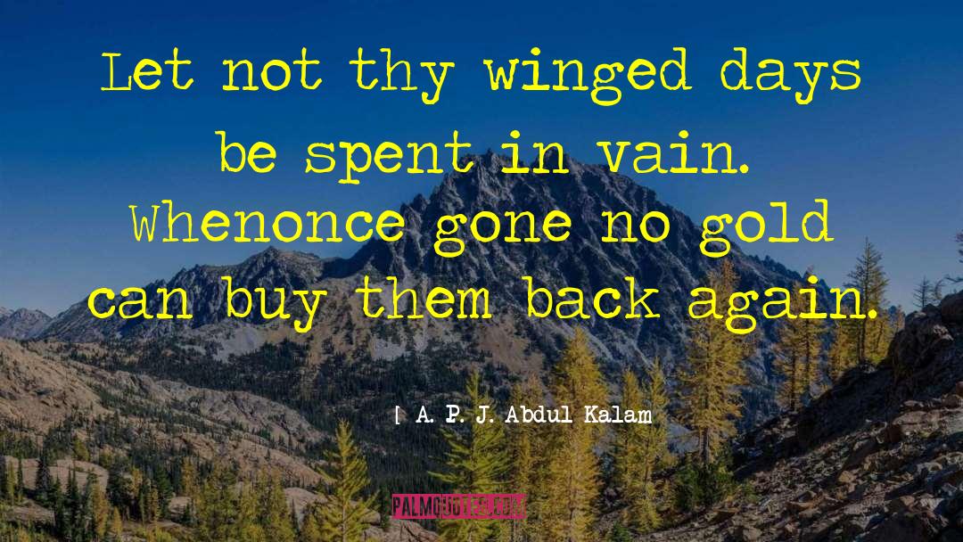 A. P. J. Abdul Kalam Quotes: Let not thy winged days