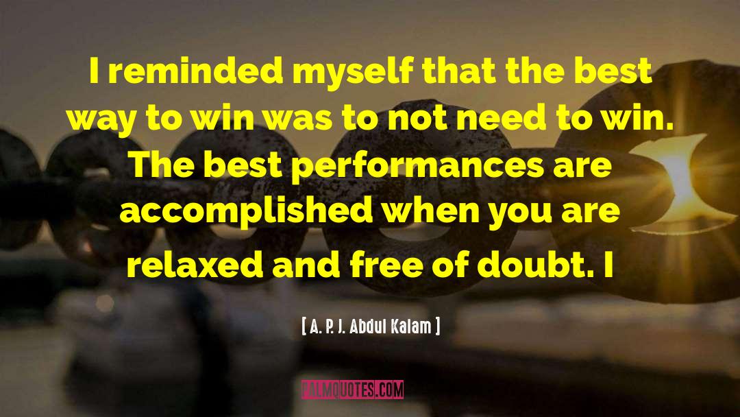 A. P. J. Abdul Kalam Quotes: I reminded myself that the
